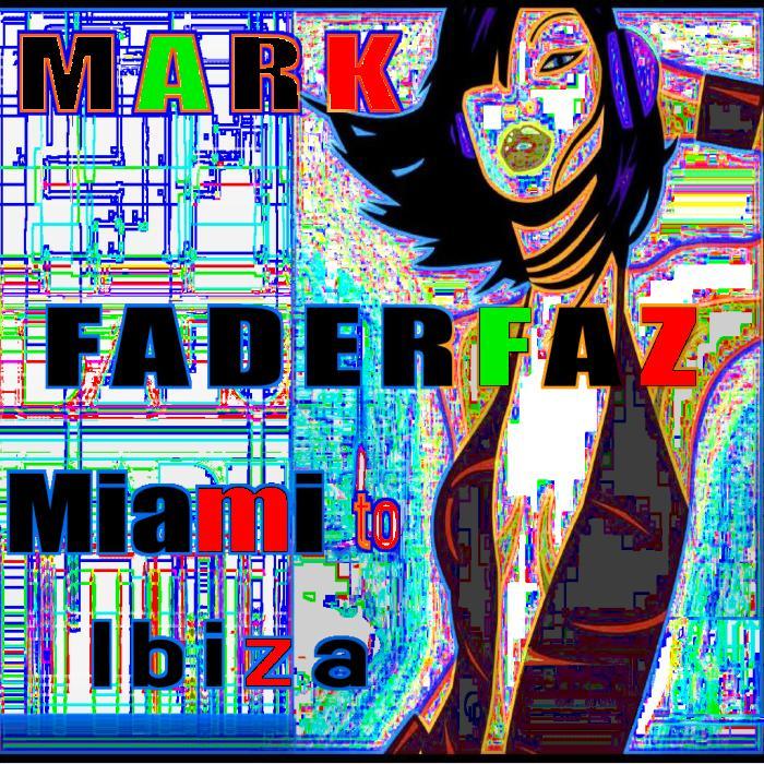 FADERFAZ, Mark - Miami To Ibiza