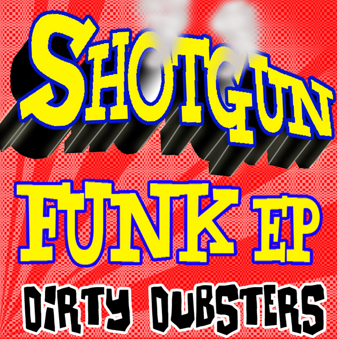 DIRTY DUBSTERS - Shot Gun Funk EP