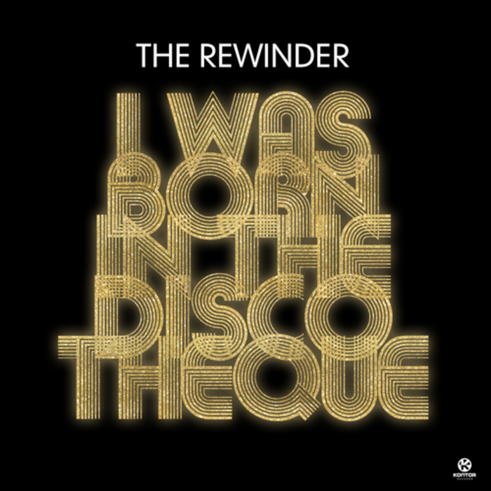 REWINDER, The - I Was Born In The Discoteque