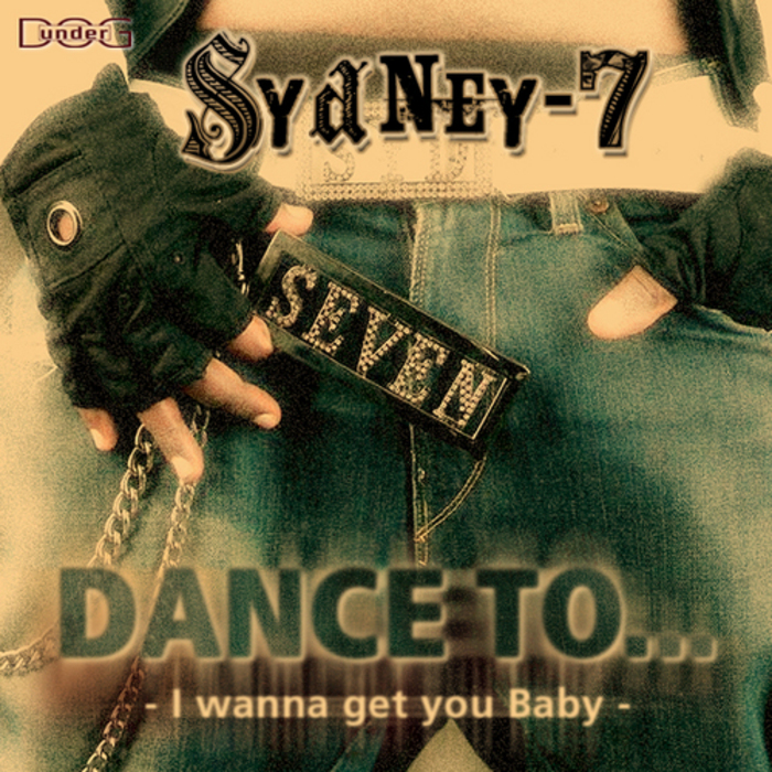 SYDNEY 7 - Dance To (I Wanna Get You Baby)