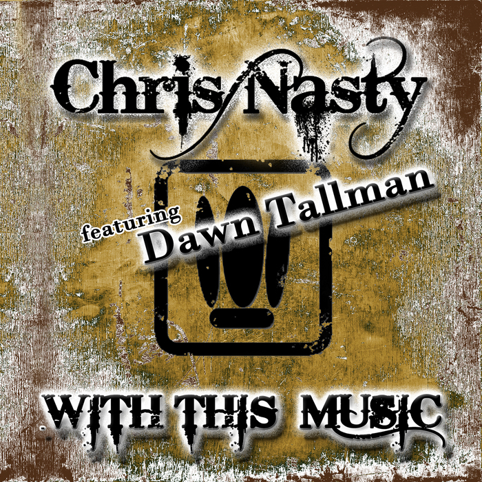 CHRIS NASTY feat DAWN TALLMAN - With This Music