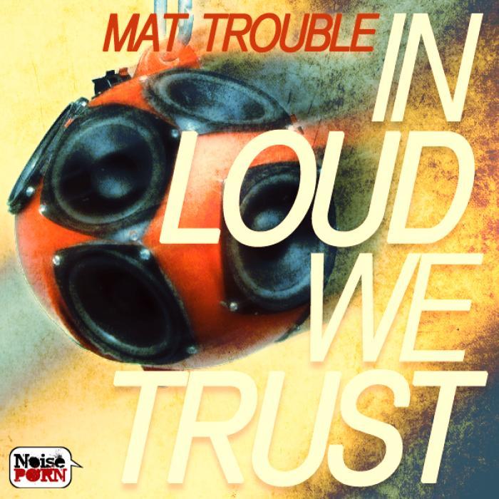 MAT TROUBLE - In Loud We Trust EP