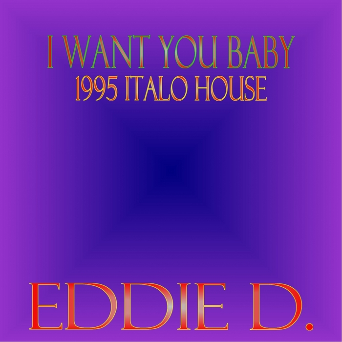 EDDIE D - I Want You Baby (1995 Italo House)