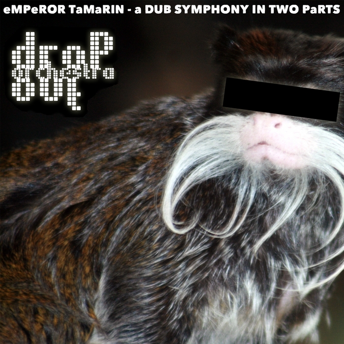 DROP OUT ORCHESTRA - Emperor Tamarin (A Dub Symphony In Two Parts)