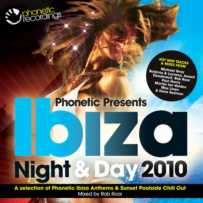 ROAR, Rob/LEIGH DEVLIN/VARIOUS - Phonetic Presents Ibiza 2010 Night & Day (unmixed tracks)