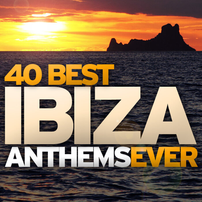 VARIOUS - 40 Best Ibiza Anthems Ever