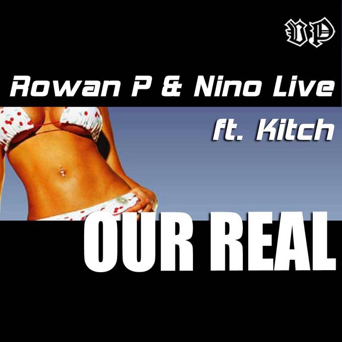 ROWAN P/NINO LIVE feat KITCH - Our Real