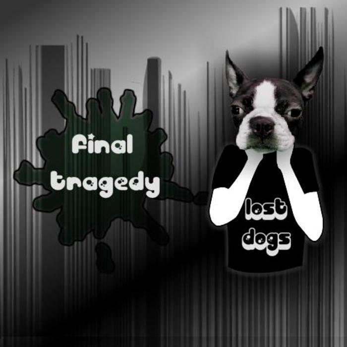 LOST DOGS - Final Tragedy