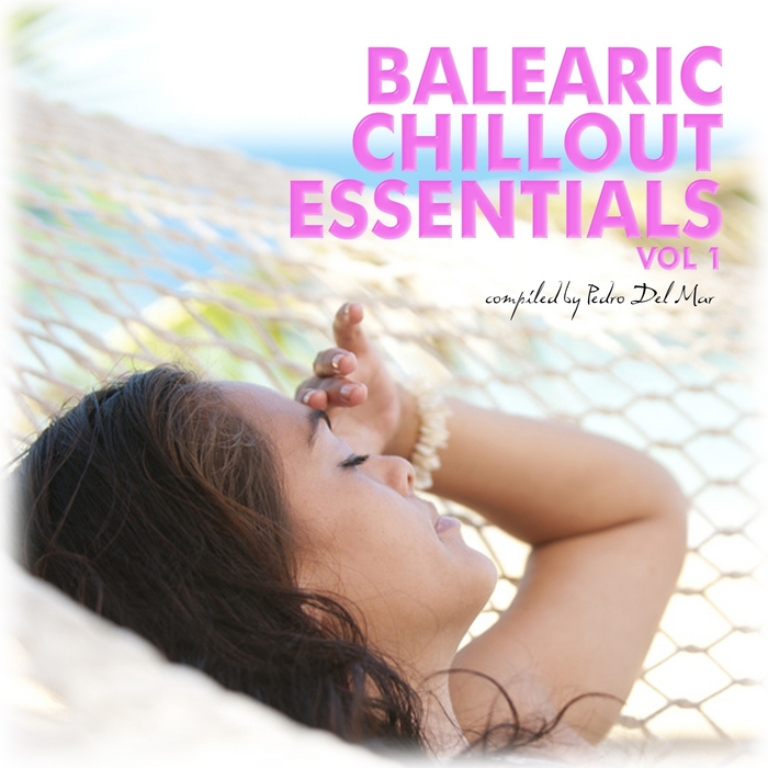 DEL MAR, Pedro/VARIOUS - Balearic Chillout Essentials Vol 1 (compiled by Pedro Del Mar)