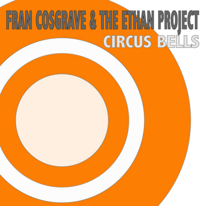 COSGRAVE, Fran/THE ETHAN PROJECT - Circus Bells
