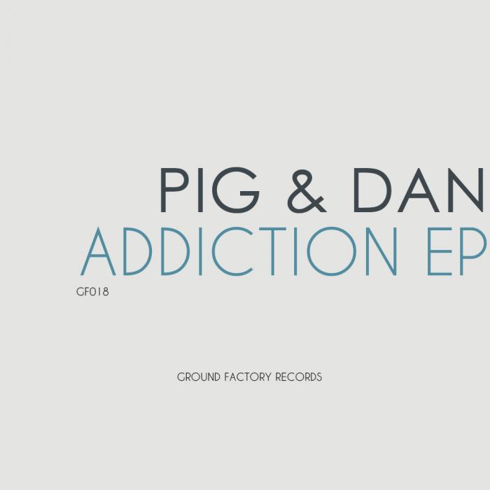 PIG & DAN - Addiction EP