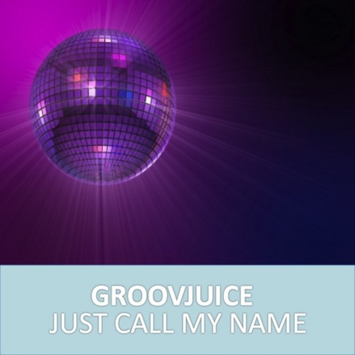 GROOVJUICE - Just Call My Name
