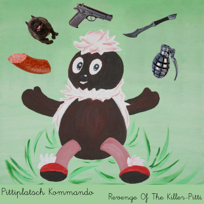 PITTIPLATSCH KOMMANDO - Revenge Of The Killer Pitti