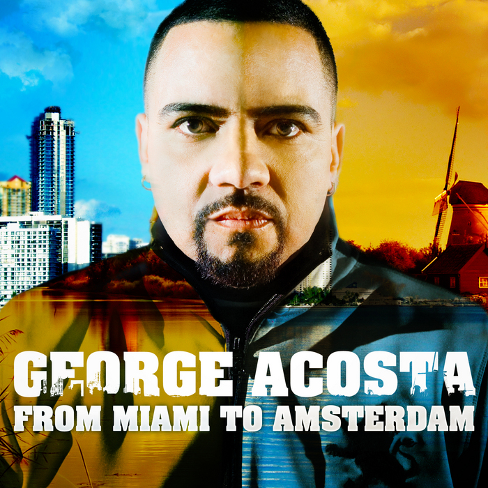 ACOSTA, George/VARIOUS - From Miami To Amsterdam (unmixed tracks & continuous DJ mixes)
