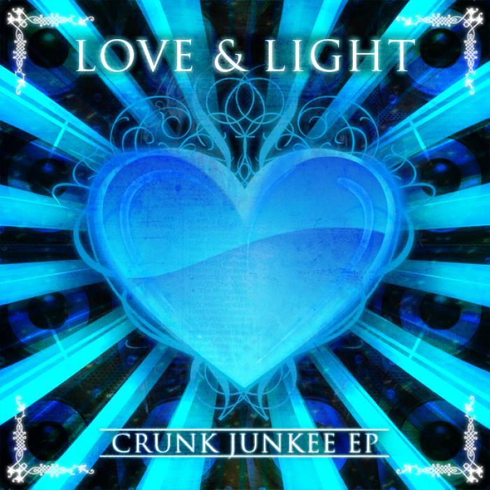 LOVE & LIGHT - Crunk Junkee EP