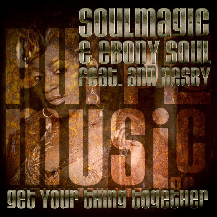 SOULMAGIC & EBONY SOUL feat ANN NESBY - Get Your Thing Together