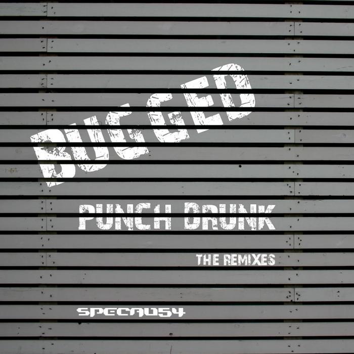 BUGGED - Punch Drunk (The remixes)