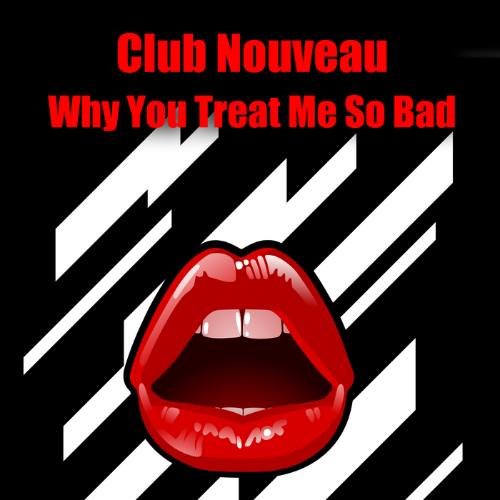 why-you-treat-me-so-bad-re-recorded-remastered-by-club-nouveau-on-mp3