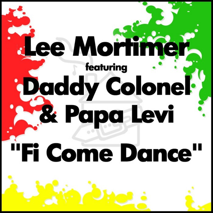 MORTIMER, Lee feat DADDY COLONEL & PAPA LEVI - Fi Come Dance