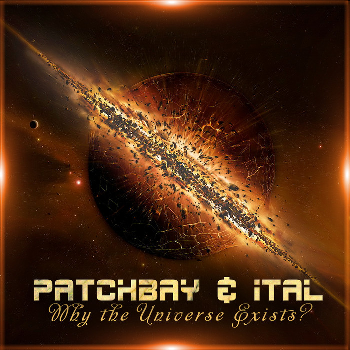 PATCHBAY & ITAL - Why The Universe Exists