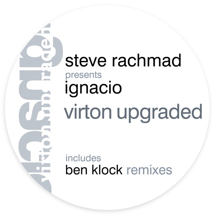 STEVE RACHMAD presents IGNACIO - Virton Upgraded (Ben Klock Remixes)