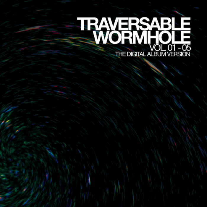 TRAVERSABLE WORMHOLE - Traversable Wormhole Vol 01-05 (continuous DJ mixes By Adam X & Chris Liebing)