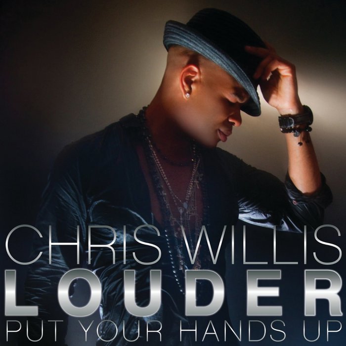 WILLIS, Chris - Louder (Put Your Hands Up)