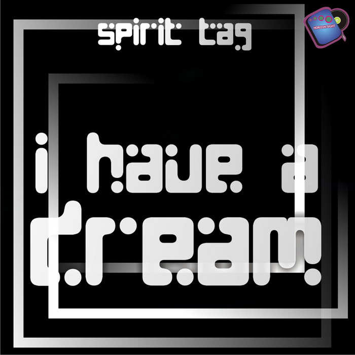 SPIRIT TAG - I Have A Dream (Horizon Sight Edition)
