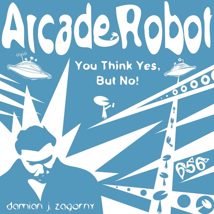 ARCADE ROBOT - You Think Yes, But No!