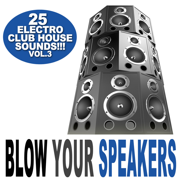 VARIOUS - Blow Your Speakers Vol 3 (25 Electro Club House Sounds)