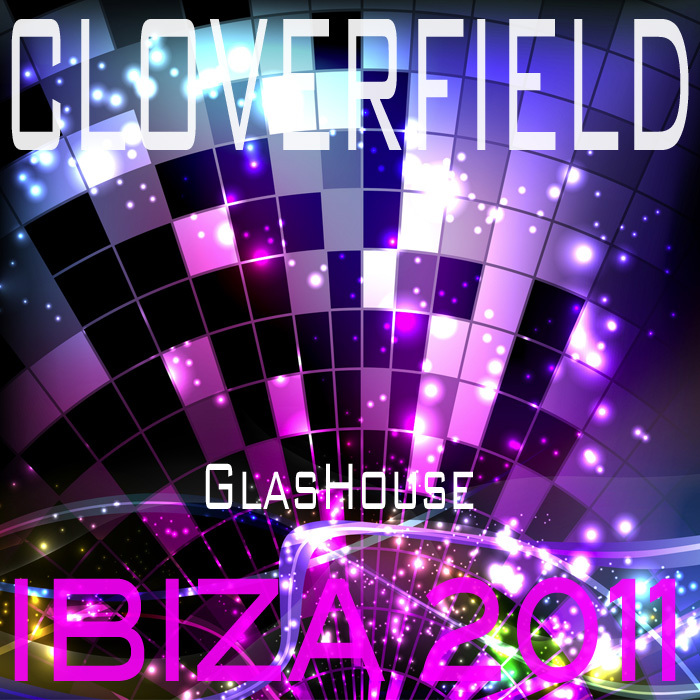 CLOVERFIELD - Glashouse: Ibiza 2011