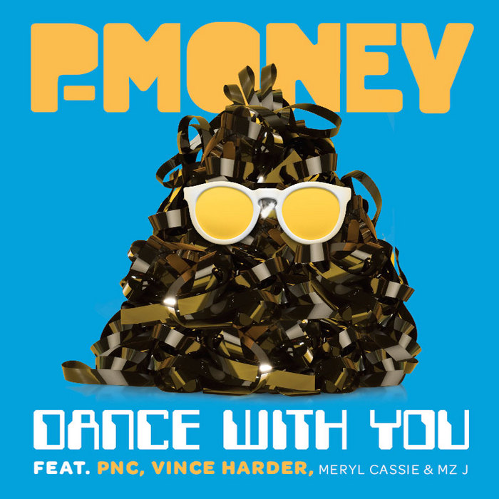 P MONEY feat PNC/VINCE HARDER/MERYL CASSIE/MZ J - Dance With You (Part 1)