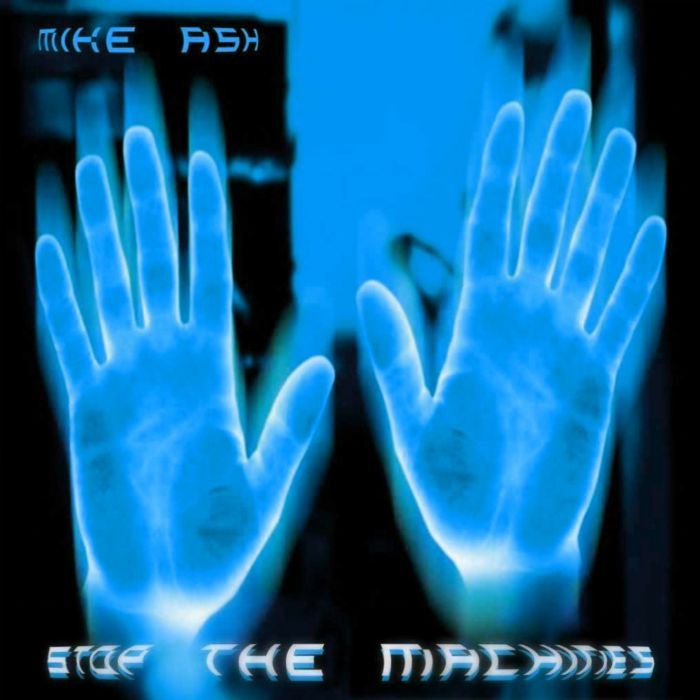 ASH, Mike - Stop The Machines