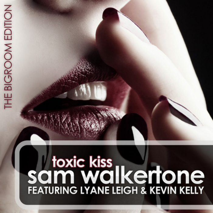 Sam Walkertone feat. Lyane Leigh & Kevin Kelly - Toxic Kiss (Bigroom Edition)