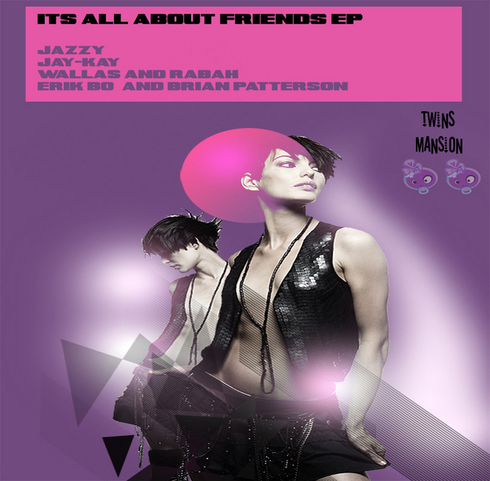ERIK BO/BRIAN PATTERSON/DJ WALLAS & RABAH/DJ JAZZY/JAY KAY - It's All About Friends EP