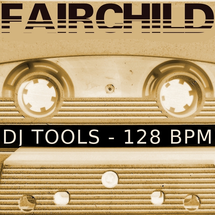 FAIRCHILD - 128 Bpm Loops (Special DJ Tools)