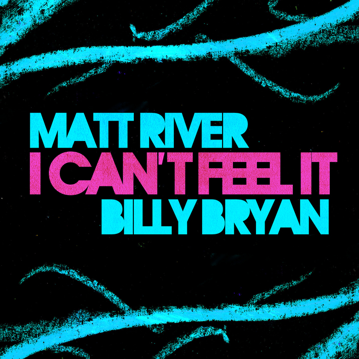 RIVER, Matt & BILLY BRYAN - I Can't Feel it