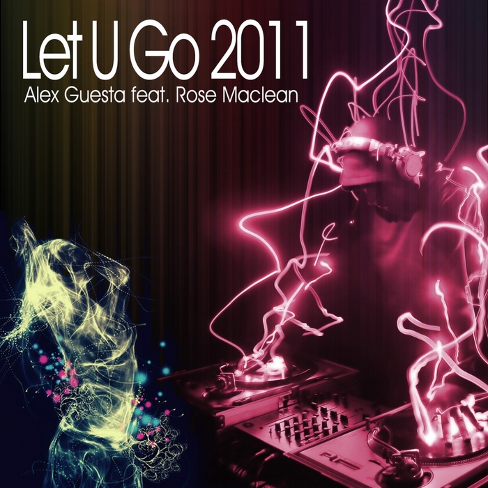 GUESTA, Alex feat ROSE MACLEAN - Let U Go 2011