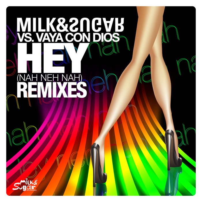 Hey (Nah Neh Nah) Remixes By Milk & Sugar Vs Vaya Con Dios On MP3.