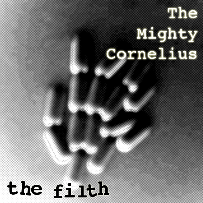 MIGHTY CORNELIUS, The - The Filth EP