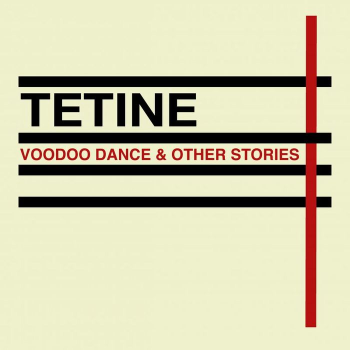 TETINE - Voodoo Dance & Other Stories