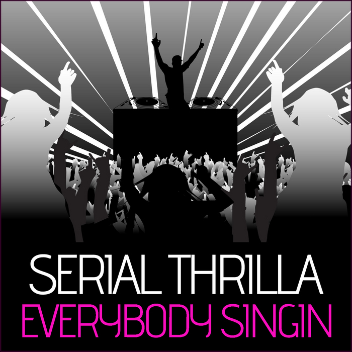 SERIAL THRILLA - Everybody Singin