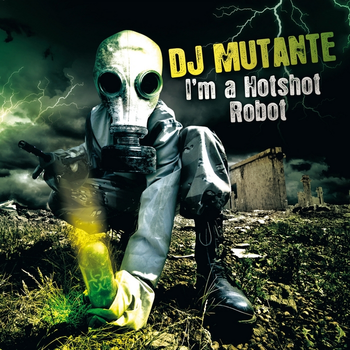DJ MUTANTE - I'm A Hotshort Robot