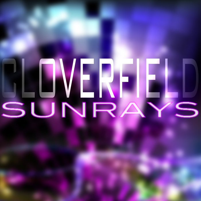 CLOVERFIELD - Sunrays (FREE TRACK)