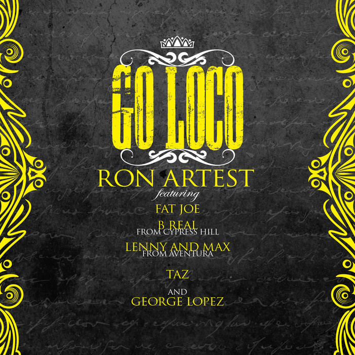 ARTEST, Ron feat GEORGE LOPEZ/TAZ/AVENTURA/FAT JOE/B REAL - Go Loco