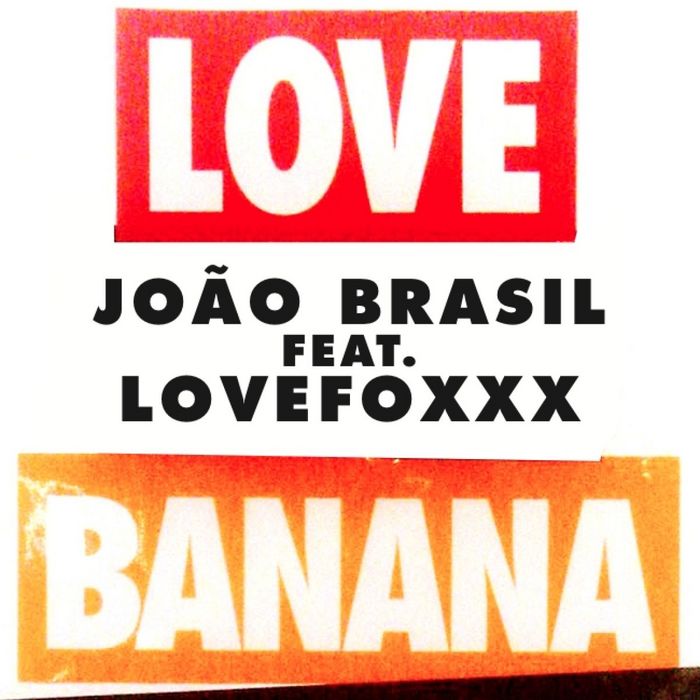 JOAO BRASIL feat LOVEFOXXX - LOVE Banana