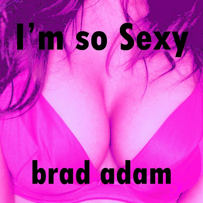 ADAM, Brad - I'm So Sexy