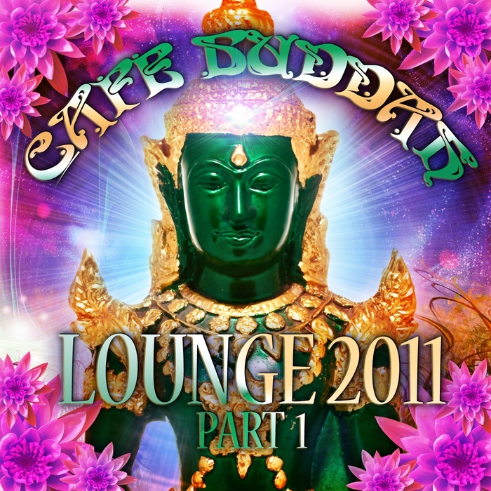 VARIOUS - Cafe Buddah Lounge 2011 Vol 1 (Flavoured Chill Out Player From Sarnath Bodh Gaya & Kushinagara)