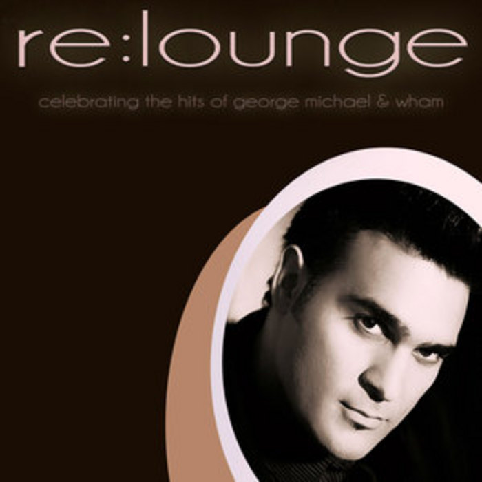 RE LOUNGE - Celebrating The Hits Of George Michael & Wham