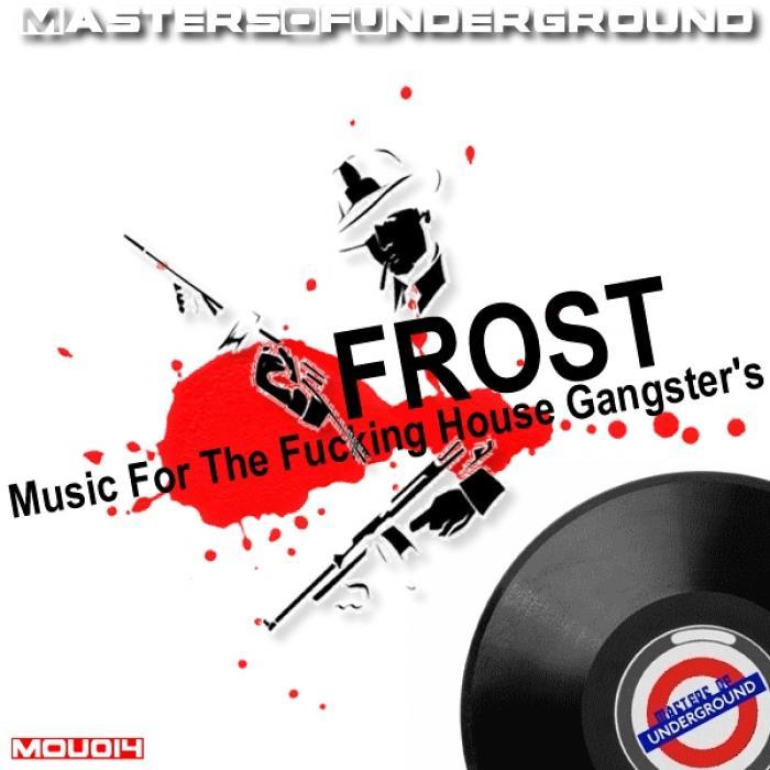 FROST - Frost Music For The Fucking House Gangster's